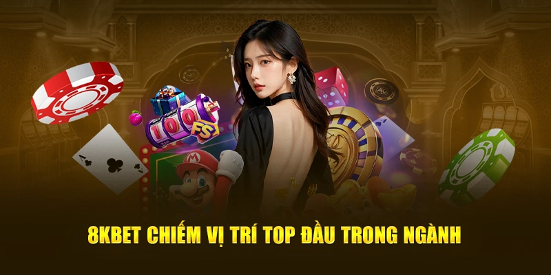 8KBET Chiếm Vị Trí TOP Đầu Trong Ngành