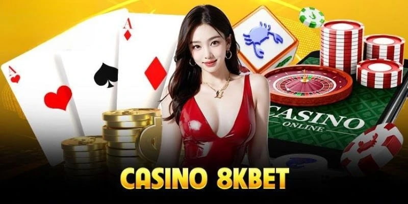 Giới thiệu 8KBET về sảnh casino đem đến rất nhiều trải nghiệm mới mẻ