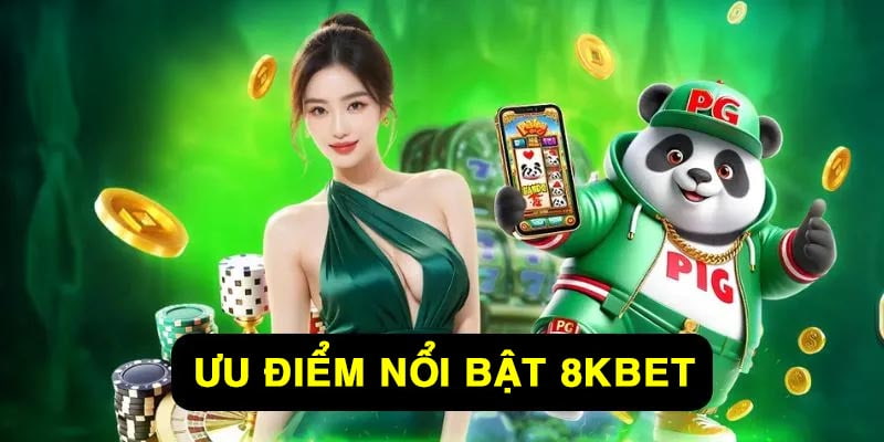 Ưu điểm đặc sắc tại 8KBET không đơn vị nào có được