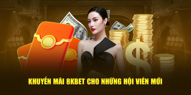 Khuyến mãi 8KBET Cho Những Hội Viên Mới