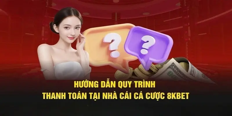 Các bước để hoàn tất giao dịch tại đơn vị 8KBET