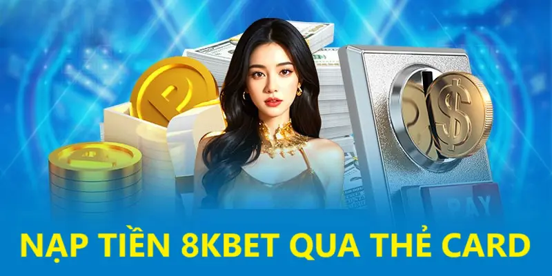 Tiến hành nạp tiền 8KBET qua thẻ cào điện thoại