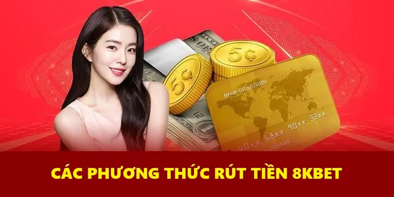 Điểm Danh Các Cách Rút Tiền Đang Có Tại 8kbet