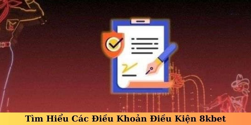 Tìm Hiểu Các Điều Khoản Điều Kiện 8kbet