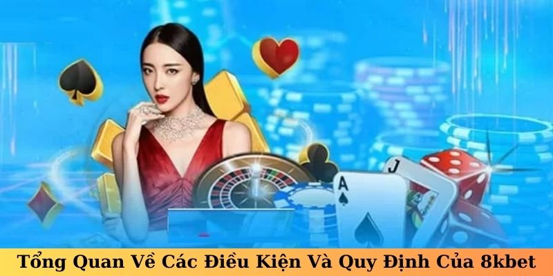 Tổng Quan Về Các Điều Kiện Và Quy Định Của 8kbet