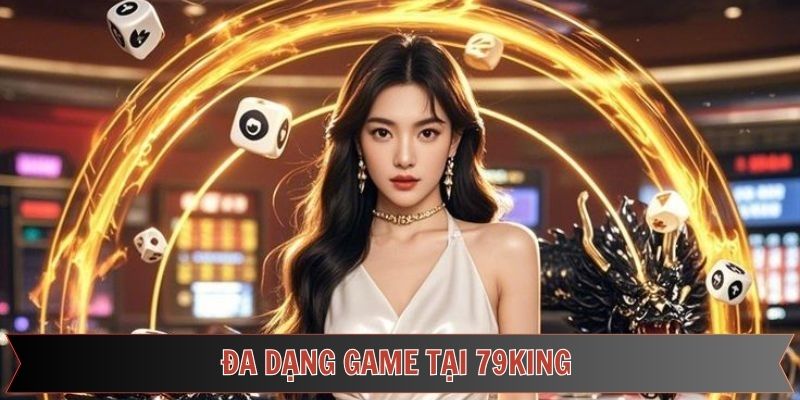 Đa dạng game tại nhà cái 79KING